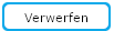 Verwerfen Schaltfläche